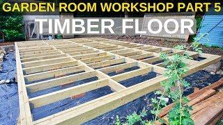 Garden Room Workshop: Part 5. Timber floor