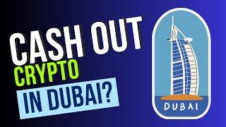 Can I go to Dubai to cash out my Crypto? 