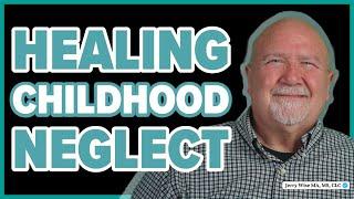 Getting Childhood Neglect Out of Your Adult Relationships | Jerry Wise