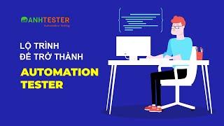 Lộ trình học để trở thành Automation Tester cho người mới - Anh Tester