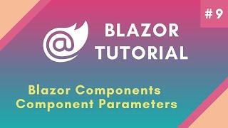 Blazor Tutorial Part 9 | Blazor Components Component Parameters