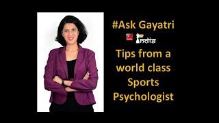 Tips from a world class sports psychologist - Ask Gayatri