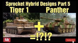 Tiger 1 + Panther = !?!? Sprocket Cursed Hybrid Designs Part 5.