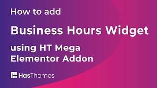 How to add Business Hours Widget using HT Mega Elementor Addon | Part 29