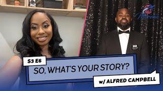 S3 E6 “So, What’s Your Story?” #podcast FT. ALFRED CAMPBELL