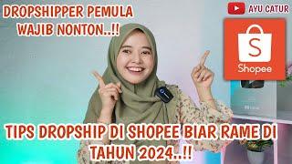 TIPS DROPSHIP DI SHOPEE BIAR RAME DI TAHUN 2024.!!! DROPSHIPPER PEMULA 2024 WAJIB NONTON..!!!