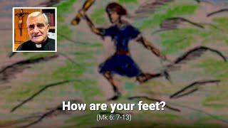 How are your feet? (Mk 6: 7-13)
