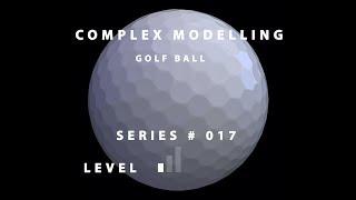 Complex Modelling Series # 17 Golf Ball Maya 2019