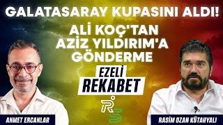 Galatasaray kupayı aldı! Ali Koç'tan Aziz Yıldırım'a gönderme | Ahmet Ercanlar&Rasim Ozan Kütahyalı