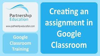 Creating an Assignment in Google Classroom - Partnership Education