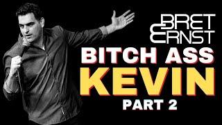 Bret Ernst | Bitch Ass Kevin (Part 2)