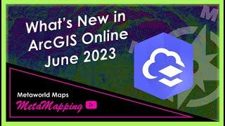 What's New in ArcGIS Online June 2023 | MetaMapping