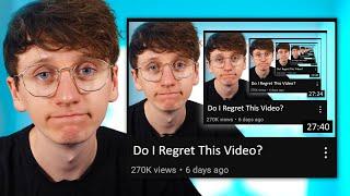 Do I Regret This Video?