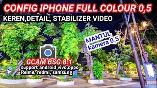 Config Full Colour iphone 0,5‼️Gcam BSG 8.1 support vivo,Oppo,Realme, redmi, samsung