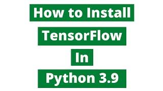 How To Install TensorFlow In Python 3.9 (Windows 10)