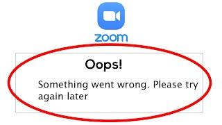 Fix Zoom Oops Something Went Wrong Error Please Try Again Later Problem Solved