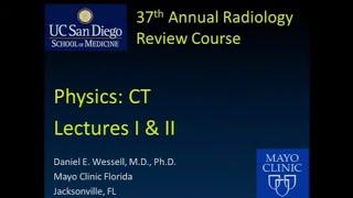 Physics: General Overview of Computed Tomography Lecture  I & II.
