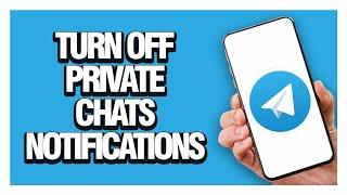 How To Turn Off Private Chats Notifications On Telegram App