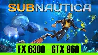 Subnautica | GTX 960 4Gb + FX 6300 | 1080p