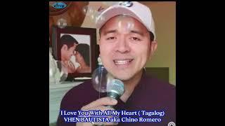 I Love You With All My Heart - Sung by VHEN BAUTISTA aka Chino Romero