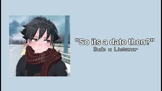 "Its a date then?" Budo x Listener || Cute (Requested)