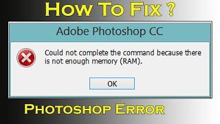 How to Fix Photoshop CC Error - Not Enough Memory Ram