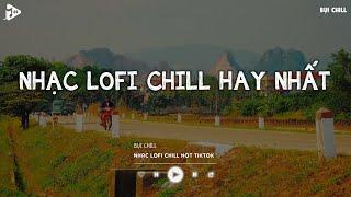 Nhạc Chill Tiktok - Tổng Hợp Những Bài Hát Tiktok "Nghe Là Nghiện" - Nhạc Lofi Chill Buồn 2024