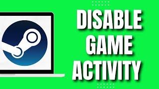 How To Disable Game Activity On Steam (2023)