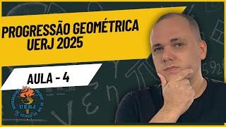 Projeto UERJ 2025 Matemática - Aula 4 -  Progressão Geométrica