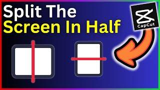 How To Split The Screen In Half On Capcut - Step By Step Guide