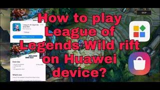 HOW TO PLAY OR DOWNLOAD LEAGUE OF LEGENDS: WILD RIFT USING ANY HUAWEI DEVICE [100% WORKED]