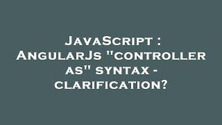 JavaScript : AngularJs "controller as" syntax - clarification?