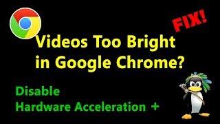 Videos Too Bright? - Disable Hardware Acceleration - Google Chrome (WebKit)