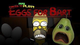Pear FORCED to Play - Eggs for Bart!