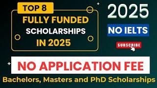 Top 8 Fully Funded Scholarships in 2025 without IELTS | No Application Fee