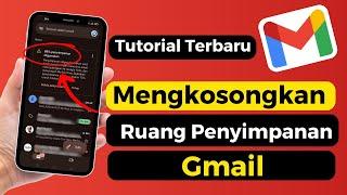 Cara Mengkososngkan Ruang Penyimpanan Gmail Yang Penuh