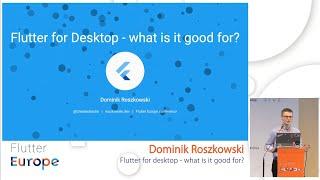 Flutter for desktop - what is it good for?  Dominik Roszkowski | Flutter Europe