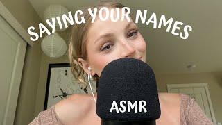 ASMR - SAYING YOUR NAMES PT.2 (mouth sounds, cupped whisper, mic scratching)