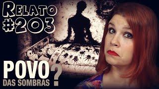 Povo das Sombras? - Com Imagens! (#203 - Histórias Assombradas!)