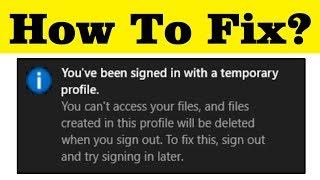 How To Fix You Have Been Signed In With A Temporary Profile Error - Windows 7/8/10