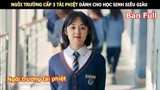 [Review Phim] Ngôi Trường Cấp 3 Tài Phiệt Dành Cho Học Sinh Siêu Giàu | Review Phim Hàn Hay