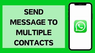 How To Send Message To Multiple Contacts In WhatsApp 2024