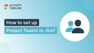 How to set up Project Teams in Jira - ActivityTimeline