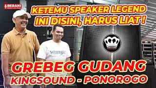 BERANI GREBEG GUDANG KINGSOUND PONOROGO, ADA HARTA KARUN YANG KALIAN MUSTI LIAT SON! PIS X KINGSOUND