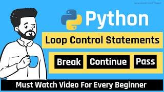 Loop Control Statements in Python | Break , Continue and Pass | Python Tutorial in Hindi