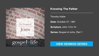Knowing The Father – Timothy Keller [Sermon]