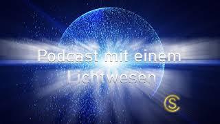 Podcast mit einem Lichtwesen - Folge 3 Steffen Lohrer