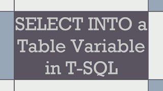 SELECT INTO a Table Variable in T-SQL