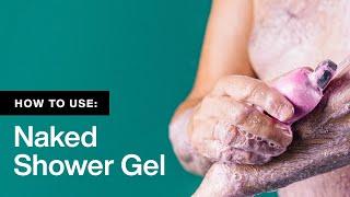 How To Use: Naked Shower Gel