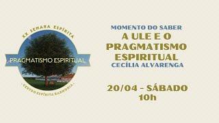 SEH2024 - Momento do Saber: "A ULE e o Pragmatismo Espiritual", com Cecília Alvarenga.